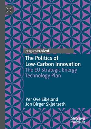 The Politics of Low-Carbon Innovation: The EU Strategic Energy Technology Plan de Per Ove Eikeland