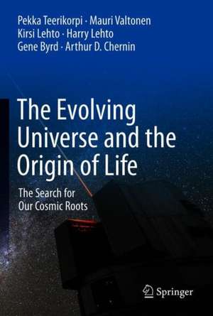 The Evolving Universe and the Origin of Life: The Search for Our Cosmic Roots de Pekka Teerikorpi