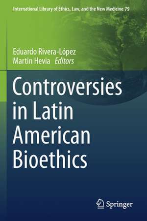 Controversies in Latin American Bioethics de Eduardo Rivera-López