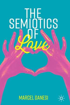 The Semiotics of Love de Marcel Danesi