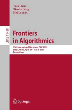 Frontiers in Algorithmics: 13th International Workshop, FAW 2019, Sanya, China, April 29 – May 3, 2019, Proceedings de Yijia Chen