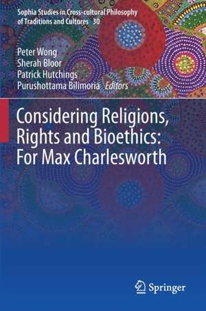 Considering Religions, Rights and Bioethics: For Max Charlesworth de Peter Wong