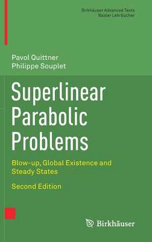 Superlinear Parabolic Problems: Blow-up, Global Existence and Steady States de Prof. Dr. Pavol Quittner