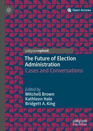 The Future of Election Administration: Cases and Conversations de Mitchell Brown