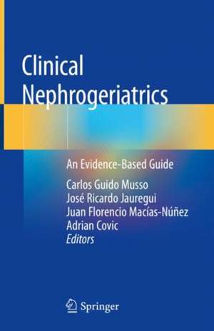 Clinical Nephrogeriatrics: An Evidence-Based Guide de Carlos Guido Musso