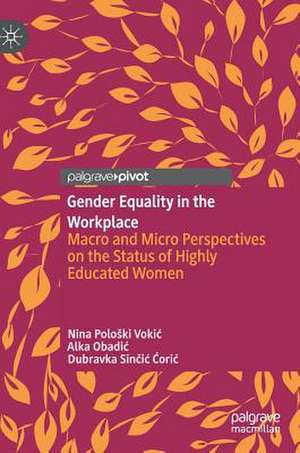 Gender Equality in the Workplace: Macro and Micro Perspectives on the Status of Highly Educated Women de Nina Pološki Vokić