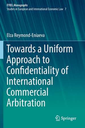 Towards a Uniform Approach to Confidentiality of International Commercial Arbitration de Elza Reymond-Eniaeva