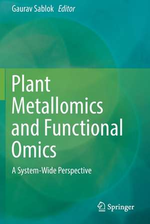 Plant Metallomics and Functional Omics: A System-Wide Perspective de Gaurav Sablok