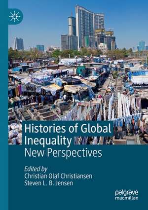 Histories of Global Inequality: New Perspectives de Christian Olaf Christiansen