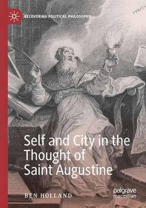 Self and City in the Thought of Saint Augustine de Ben Holland