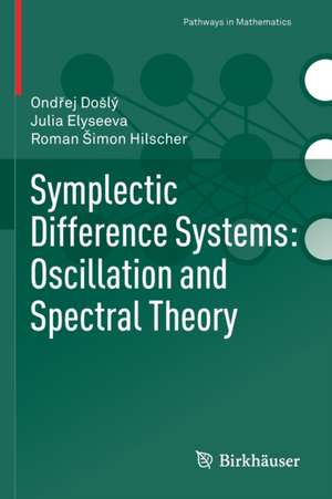 Symplectic Difference Systems: Oscillation and Spectral Theory de Ondřej Došlý