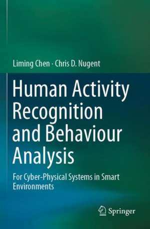 Human Activity Recognition and Behaviour Analysis: For Cyber-Physical Systems in Smart Environments de Liming Chen