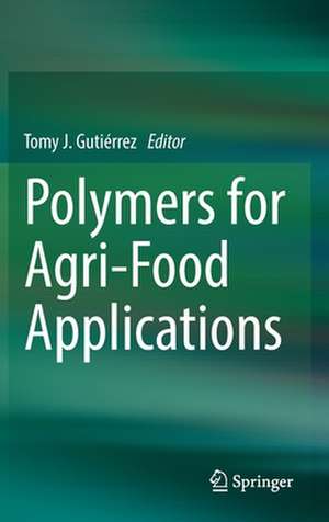 Polymers for Agri-Food Applications de Tomy J. Gutiérrez