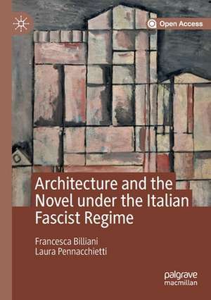 Architecture and the Novel under the Italian Fascist Regime de Francesca Billiani