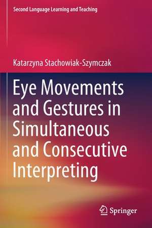 Eye Movements and Gestures in Simultaneous and Consecutive Interpreting de Katarzyna Stachowiak-Szymczak