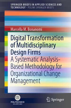 Digital Transformation of Multidisciplinary Design Firms: A Systematic Analysis-Based Methodology for Organizational Change Management de Marcella M. Bonanomi