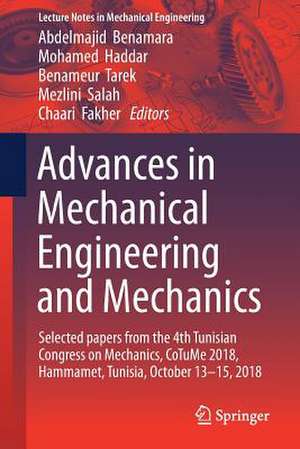 Advances in Mechanical Engineering and Mechanics: Selected Papers from the 4th Tunisian Congress on Mechanics, CoTuMe 2018, Hammamet, Tunisia, October 13–15, 2018 de Abdelmejid Benamara