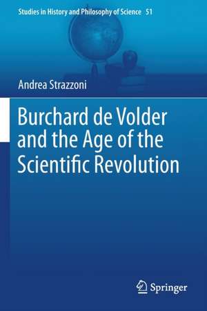 Burchard de Volder and the Age of the Scientific Revolution de Andrea Strazzoni