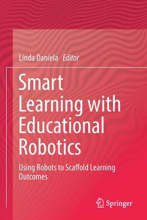 Smart Learning with Educational Robotics: Using Robots to Scaffold Learning Outcomes de Linda Daniela