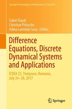 Difference Equations, Discrete Dynamical Systems and Applications: ICDEA 23, Timişoara, Romania, July 24-28, 2017 de Saber Elaydi