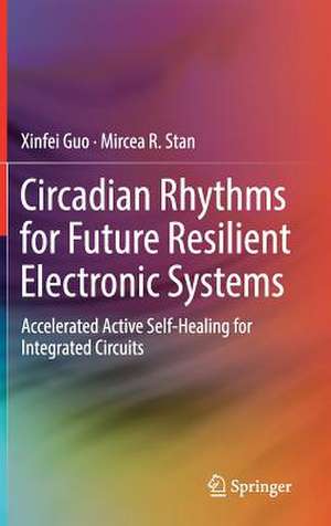 Circadian Rhythms for Future Resilient Electronic Systems: Accelerated Active Self-Healing for Integrated Circuits de Xinfei Guo