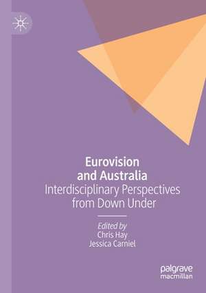 Eurovision and Australia: Interdisciplinary Perspectives from Down Under de Chris Hay