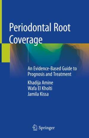 Periodontal Root Coverage: An Evidence-Based Guide to Prognosis and Treatment de Khadija Amine