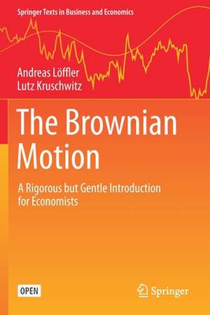 The Brownian Motion: A Rigorous but Gentle Introduction for Economists de Andreas Löffler