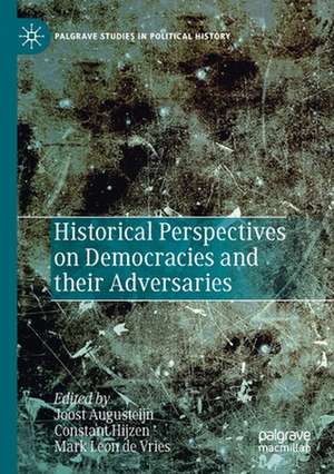 Historical Perspectives on Democracies and their Adversaries de Joost Augusteijn