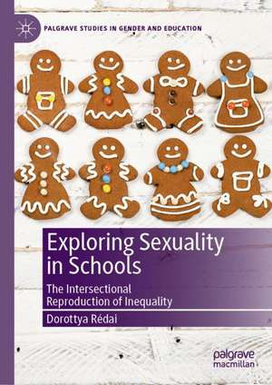 Exploring Sexuality in Schools: The Intersectional Reproduction of Inequality de Dorottya Rédai