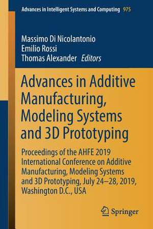 Advances in Additive Manufacturing, Modeling Systems and 3D Prototyping: Proceedings of the AHFE 2019 International Conference on Additive Manufacturing, Modeling Systems and 3D Prototyping, July 24-28, 2019, Washington D.C., USA de Massimo Di Nicolantonio