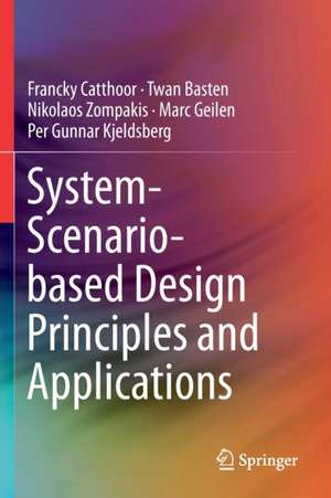 System-Scenario-based Design Principles and Applications de Francky Catthoor