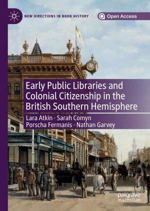 Early Public Libraries and Colonial Citizenship in the British Southern Hemisphere de Lara Atkin