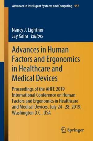 Advances in Human Factors and Ergonomics in Healthcare and Medical Devices: Proceedings of the AHFE 2019 International Conference on Human Factors and Ergonomics in Healthcare and Medical Devices, July 24-28, 2019, Washington D.C., USA de Nancy J. Lightner