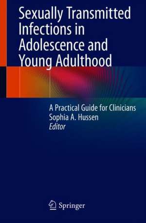 Sexually Transmitted Infections in Adolescence and Young Adulthood: A Practical Guide for Clinicians de Sophia A. Hussen