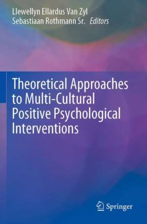 Theoretical Approaches to Multi-Cultural Positive Psychological Interventions de Llewellyn Ellardus Van Zyl