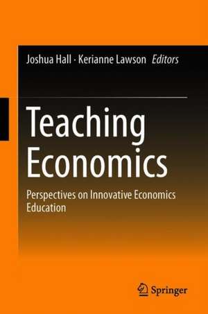 Teaching Economics: Perspectives on Innovative Economics Education de Joshua Hall