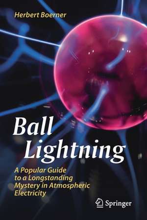 Ball Lightning: A Popular Guide to a Longstanding Mystery in Atmospheric Electricity de Herbert Boerner