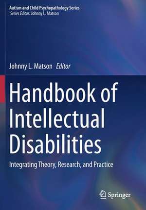 Handbook of Intellectual Disabilities: Integrating Theory, Research, and Practice de Johnny L. Matson