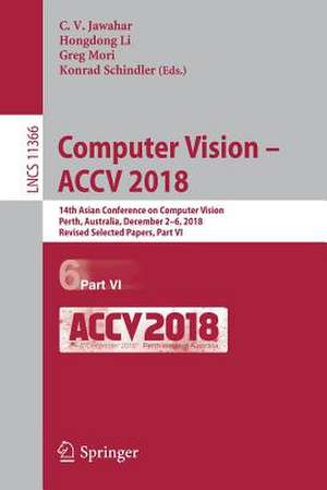 Computer Vision – ACCV 2018: 14th Asian Conference on Computer Vision, Perth, Australia, December 2–6, 2018, Revised Selected Papers, Part VI de C.V. Jawahar