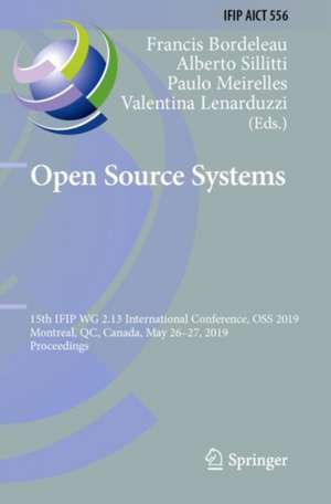 Open Source Systems: 15th IFIP WG 2.13 International Conference, OSS 2019, Montreal, QC, Canada, May 26–27, 2019, Proceedings de Francis Bordeleau