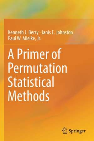 A Primer of Permutation Statistical Methods de Kenneth J. Berry