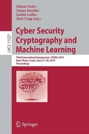 Cyber Security Cryptography and Machine Learning: Third International Symposium, CSCML 2019, Beer-Sheva, Israel, June 27–28, 2019, Proceedings de Shlomi Dolev