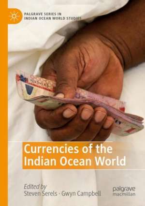 Currencies of the Indian Ocean World de Steven Serels