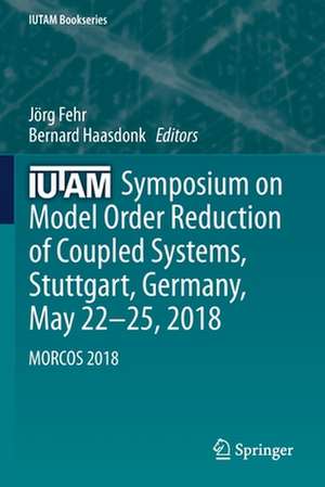 IUTAM Symposium on Model Order Reduction of Coupled Systems, Stuttgart, Germany, May 22–25, 2018: MORCOS 2018 de Jörg Fehr