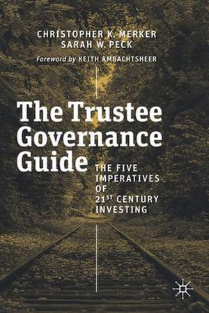 The Trustee Governance Guide: The Five Imperatives of 21st Century Investing de Christopher K. Merker