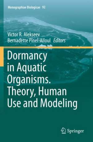 Dormancy in Aquatic Organisms. Theory, Human Use and Modeling de Victor R. Alekseev