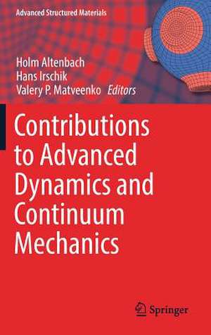 Contributions to Advanced Dynamics and Continuum Mechanics de Holm Altenbach