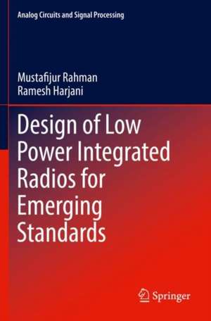 Design of Low Power Integrated Radios for Emerging Standards de Mustafijur Rahman