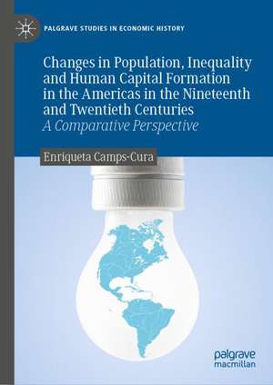 Changes in Population, Inequality and Human Capital Formation in the Americas in the Nineteenth and Twentieth Centuries: A Comparative Perspective de Enriqueta Camps-Cura